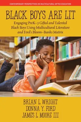 Black Boys are Lit : Engaging PreK-3 Gifted and Talented Black Boys using Multicultural Literature and Ford's Bloom-Banks Matrix (en anglais) - Black Boys are Lit: Engaging PreK-3 Gifted and Talented Black Boys Using Multicultural Literature and Ford's Bloom-Banks Matrix