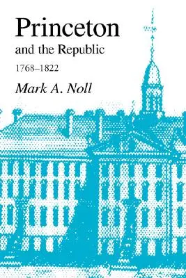 Princeton et la République, 1768-1822 : La recherche d'une illumination chrétienne à l'époque de Samuel Stanhope Smith - Princeton and the Republic, 1768-1822: The Search for a Christian Enlightenment in the Era of Samuel Stanhope Smith