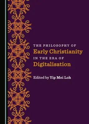 La philosophie du christianisme primitif à l'ère de la numérisation - The Philosophy of Early Christianity in the Era of Digitalisation