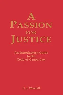 La passion de la justice : Guide pratique du Code de droit canonique - A Passion for Justice: A Practical Guide to the Code of Canon Law