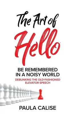 L'art du bonjour(R) : Se souvenir dans un monde bruyant(TM) - The Art of Hello(R): Be Remembered in a Noisy World(TM)