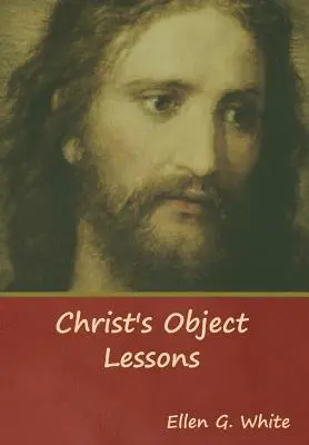 Les leçons de choses du Christ - Christ's Object Lessons