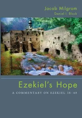 L'espoir d'Ézéchiel : un commentaire sur Ézéchiel 38 48 - Ezekiel's Hope: A Commentary on Ezekiel 38 48