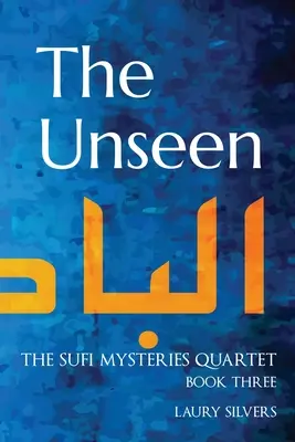 L'invisible : Le quatuor des mystères soufis, livre 3 - The Unseen: The Sufi Mysteries Quartet Book Three