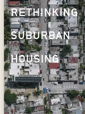 Juan Carral : Repenser l'habitat suburbain - Juan Carral: Rethinking Suburban Housing