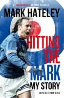 Mark Hateley : Atteindre le but - Mon histoire - Mark Hateley: Hitting the Mark - My Story