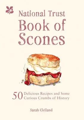 Le livre des scones du National Trust : 50 recettes délicieuses et de curieuses miettes d'histoire - The National Trust Book of Scones: 50 Delicious Recipes and Some Curious Crumbs of History