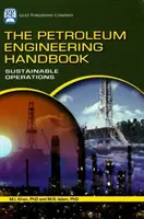 Le manuel d'ingénierie pétrolière : Opérations durables - The Petroleum Engineering Handbook: Sustainable Operations