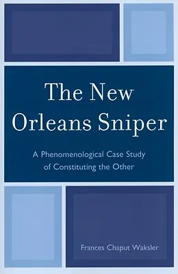 Le sniper de la Nouvelle-Orléans : Une étude de cas phénoménologique de la constitution de l'autre - The New Orleans Sniper: A Phenomenological Case Study of Constituting the Other