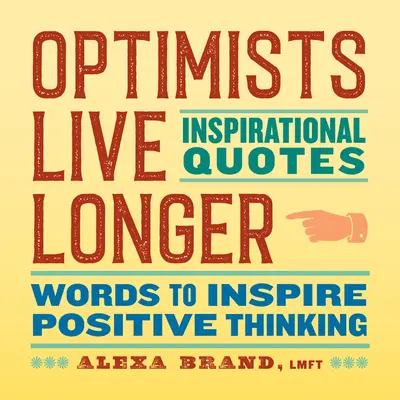 Les optimistes vivent plus longtemps : citations inspirantes : Des mots pour inspirer la pensée positive - Optimists Live Longer: Inspirational Quotes: Words to Inspire Positive Thinking