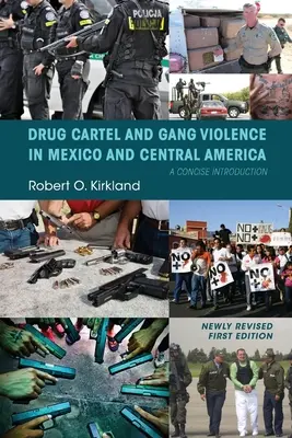 La violence des cartels de la drogue et des gangs au Mexique et en Amérique centrale : Une introduction concise - Drug Cartel and Gang Violence in Mexico and Central America: A Concise Introduction