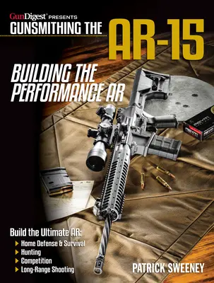 Gunsmithing the Ar-15, Vol. 4 : Building the Performance AR - Gunsmithing the Ar-15, Vol. 4: Building the Performance AR