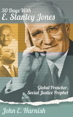 Trente jours avec E. Stanley Jones : Prédicateur mondial, prophète de la justice sociale - Thirty Days with E. Stanley Jones: Global Preacher, Social Justice Prophet