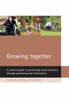 Grandir ensemble : Un guide pratique pour promouvoir l'inclusion sociale par le jardinage et l'horticulture - Growing Together: A Practice Guide to Promoting Social Inclusion Through Gardening and Horticulture