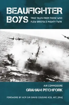 Beaufighter Boys : Histoires vraies de ceux qui ont piloté le puissant jumeau de Bristol - Beaufighter Boys: True Tales from Those Who Flew Bristol's Mighty Twin