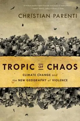 Tropique du chaos : Le changement climatique et la nouvelle géographie de la violence - Tropic of Chaos: Climate Change and the New Geography of Violence