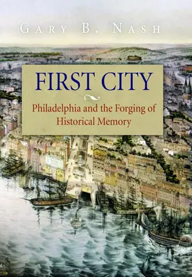 Première ville : Philadelphie et l'élaboration de la mémoire historique - First City: Philadelphia and the Forging of Historical Memory