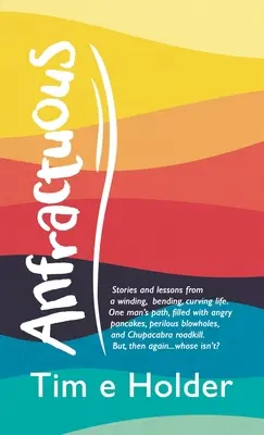 Anfractueux : Histoires et leçons d'une vie sinueuse et courbée. Le chemin d'un homme, rempli de crêpes en colère, de souffles périlleux... - Anfractuous: Stories and Lessons from a Winding, Bending, Curving Life. One Man's Path, Filled with Angry Pancakes, Perilous Blowho