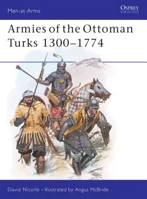 Armées des Turcs ottomans 1300-1774 - Armies of the Ottoman Turks 1300-1774