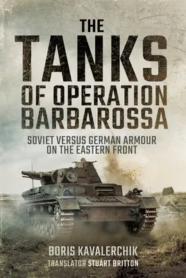 Les chars de l'opération Barbarossa : les blindés soviétiques contre les blindés allemands sur le front de l'Est - The Tanks of Operation Barbarossa: Soviet Versus German Armour on the Eastern Front