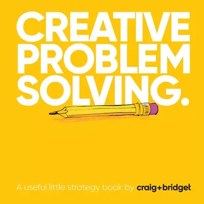 Résolution créative de problèmes : Un petit livre de stratégie utile par craig+bridget - Creative problem solving: A useful little strategy book by craig+bridget