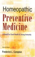 Médecine préventive homéopathique - Un bouclier pour une bonne santé et une forte immunité : 2e édition - Homeopathic Preventive Medicine - A Shield for Good Health & Strong Immunity: 2nd Edition
