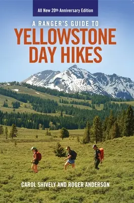 Guide du Ranger pour les randonnées d'un jour à Yellowstone : Toute nouvelle édition anniversaire - A Ranger's Guide to Yellowstone Day Hikes: All New Anniversary Edition