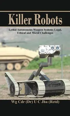 Robots tueurs : Systèmes d'armes autonomes létaux : défis juridiques, éthiques et moraux - Killer Robots: Lethal Autonomous Weapon Systems Legal, Ethical and Moral Challenges