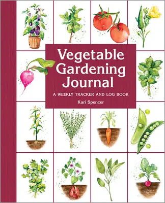 Journal de jardinage : Un journal de bord et de suivi hebdomadaire - Vegetable Gardening Journal: A Weekly Tracker and Logbook