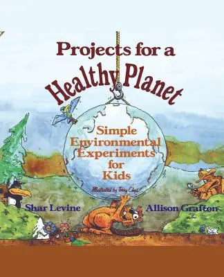 Projets pour une planète saine : Expériences environnementales simples pour les enfants - Projects for a Healthy Planet: Simple Environmental Experiments for Kids