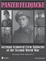 Panzer Feldjacke : Uniformes des équipages de blindés allemands de la Seconde Guerre mondiale - Vol.2 : Heer Pt.2. - Panzer Feldjacke: German Armored Crew Uniforms of the Second World War - Vol.2: Heer Pt.2.