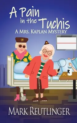 Une douleur dans les tuchis, un mystère de Mme Kaplan - A Pain in the Tuchis, a Mrs. Kaplan Mystery