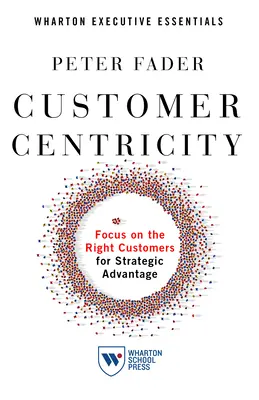 Centrage sur le client : Se concentrer sur les bons clients pour un avantage stratégique - Customer Centricity: Focus on the Right Customers for Strategic Advantage