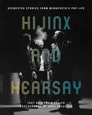 Hijinx and Hearsay : Histoires de scènes de la vie populaire du Minnesota - Hijinx and Hearsay: Scenester Stories from Minnesota's Pop Life