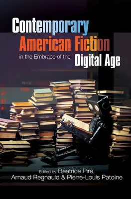La fiction américaine contemporaine à l'heure du numérique - Contemporary American Fiction in the Embrace of the Digital Age