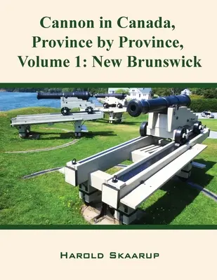 Cannon au Canada, Province par Province, Volume 1 : Nouveau-Brunswick - Cannon in Canada, Province by Province, Volume 1: New Brunswick