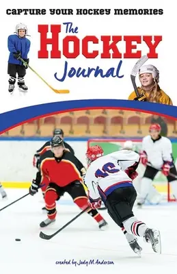 Le journal du hockey : Capturez vos souvenirs de hockey - The Hockey Journal: Capture Your Hockey Memories