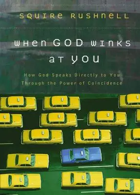 Quand Dieu vous fait des clins d'œil : Comment Dieu vous parle directement par le pouvoir de la coïncidence - When God Winks at You: How God Speaks Directly to You Through the Power of Coincidence