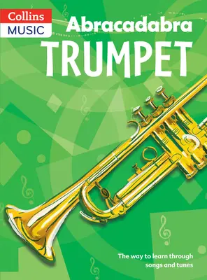 Abracadabra Trumpet (Pupil's Book) : L'apprentissage par les chansons et les airs - Abracadabra Trumpet (Pupil's Book): The Way to Learn Through Songs and Tunes