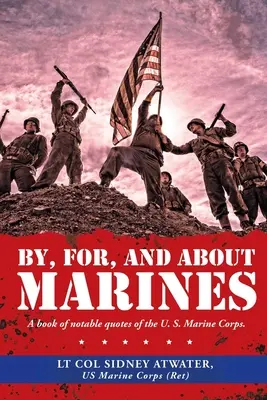 Par, pour et à propos des Marines : A Book of Notable Quotes of the U. S. Marine Corps (Un livre de citations notables du corps des Marines des États-Unis). - By, For, and About Marines: A Book of Notable Quotes of the U. S. Marine Corps.