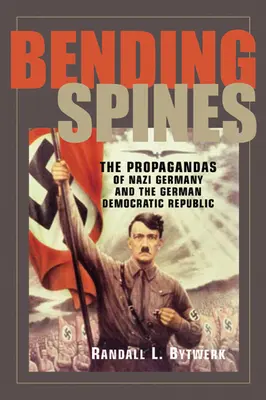 Bending Spines : Les propagandes de l'Allemagne nazie et de la République démocratique allemande - Bending Spines: The Propagandas of Nazi Germany and the German Democratic Republic