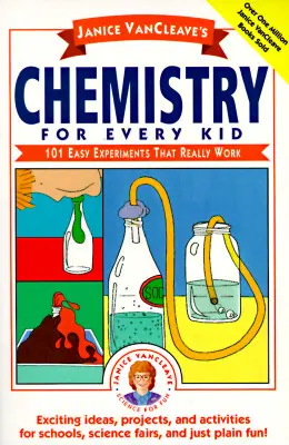 Janice Vancleave's Chemistry for Every Kid : 101 Easy Experiments That Really Work (La chimie pour tous les enfants : 101 expériences faciles qui marchent vraiment) - Janice Vancleave's Chemistry for Every Kid: 101 Easy Experiments That Really Work