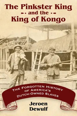 Pinkster King et le roi de Kongo : L'histoire oubliée des esclaves hollandais d'Amérique - Pinkster King and the King of Kongo: The Forgotten History of America's Dutch-Owned Slaves