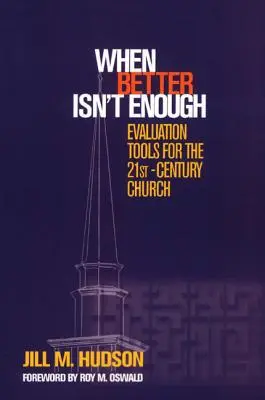 Quand l'amélioration ne suffit pas : Outils d'évaluation pour l'Eglise du 21ème siècle - When Better Isn't Enough: Evaluation Tools for the 21st-Century Church