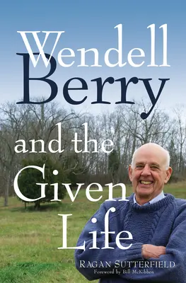 Wendell Berry et la vie donnée - Wendell Berry and the Given Life