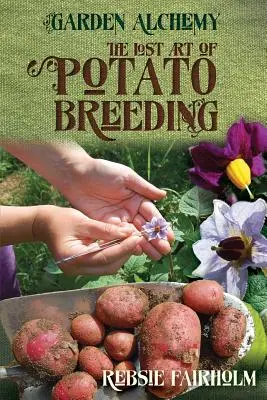 L'art perdu de la sélection des pommes de terre - The Lost Art of Potato Breeding