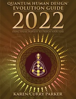 2022 Guide de l'évolution du design humain quantique - 2022 Quantum Human Design Evolution Guide