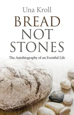 Du pain et non des pierres : L'autobiographie d'une vie mouvementée - Bread Not Stones: The Autobiography of an Eventful Life