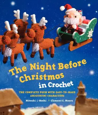 La nuit de Noël au crochet : Le poème complet avec des personnages amigurumi faciles à réaliser - The Night Before Christmas in Crochet: The Complete Poem with Easy-To-Make Amigurumi Characters