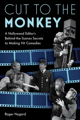 Cut to the Monkey : Les secrets des coulisses d'un monteur hollywoodien pour réaliser des comédies à succès - Cut to the Monkey: A Hollywood Editor's Behind-the-Scenes Secrets to Making Hit Comedies